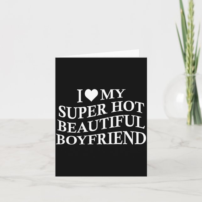 I Love My Hot Beautiful Boyfriend Funny Girlfriend Card (Front)