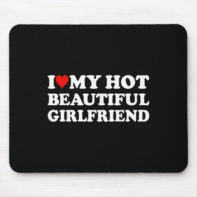 I Love My Hot Beautiful Girlfriend I Heart My Beau Mouse Pad (Front)