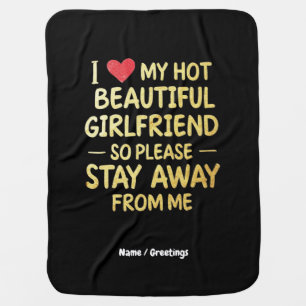 I Love My Hot Beautiful Girlfriend, So Please Stay Baby Blanket