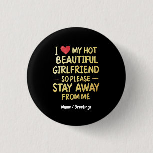 I Love My Hot Beautiful Girlfriend, So Please Stay Button
