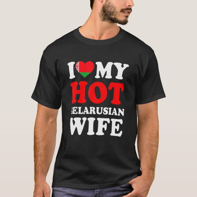 I love My Hot Belarusian Wife Funny Husband Gift T-Shirt (Front)