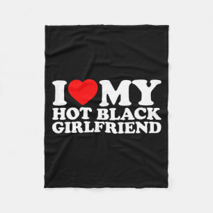 I Love My Hot Black Girlfriend  Fleece Blanket