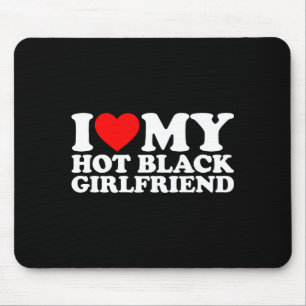 I Love My Hot Black Girlfriend Mouse Pad