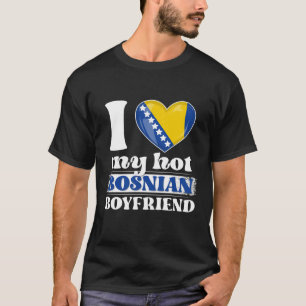 I Love My Hot Bosnian Boyfriend Shirt Bosnia-Herze