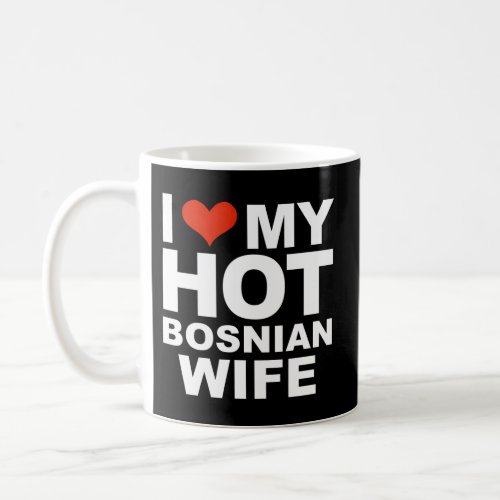 I Love My Hot Bosnian Married Husband Marriage Bos Coffee Mug