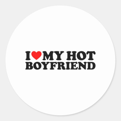 I Love My Hot Boyfriend Heart My I Love My Boyfrie Classic Round Sticker