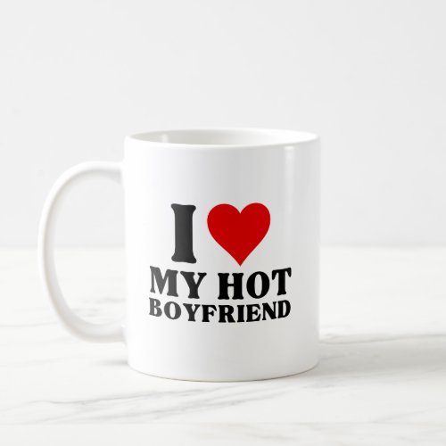 I Love My Hot Boyfriend I Heart My Hot Boyfriend  Coffee Mug