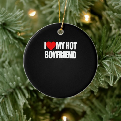 I Love My Hot Boyfriend Red Heart My Hot Boyfriend Ceramic Ornament