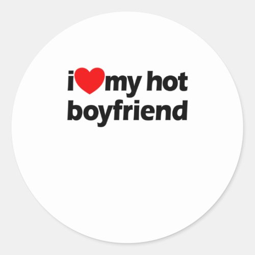 I Love My Hot Boyfriend Red Heart My Hot Boyfriend Classic Round Sticker