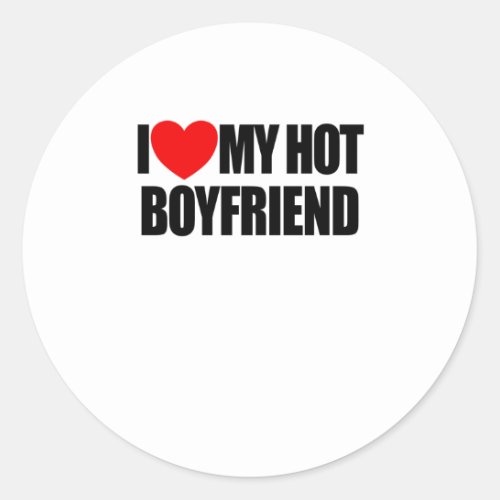 I Love My Hot Boyfriend Red Heart My Hot Boyfriend Classic Round Sticker