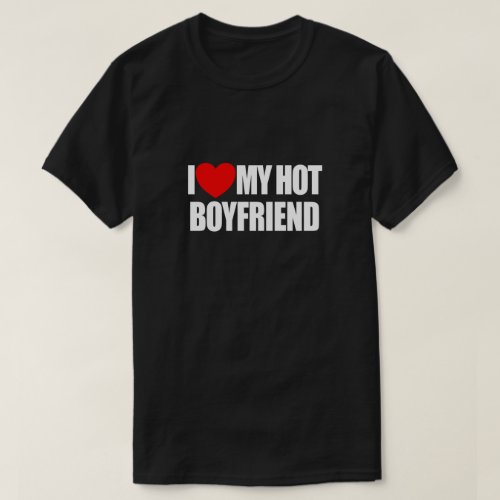 I Love My Hot Boyfriend Red Heart My Hot Boyfriend T_Shirt
