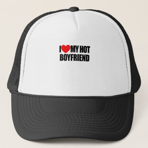 I Love My Hot Boyfriend Red Heart My Hot Boyfriend Trucker Hat