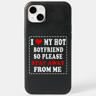 I LOVE MY HOT BOYFRIEND SO PLEASE STAY AWAY FROM M OtterBox iPhone 14 PLUS CASE