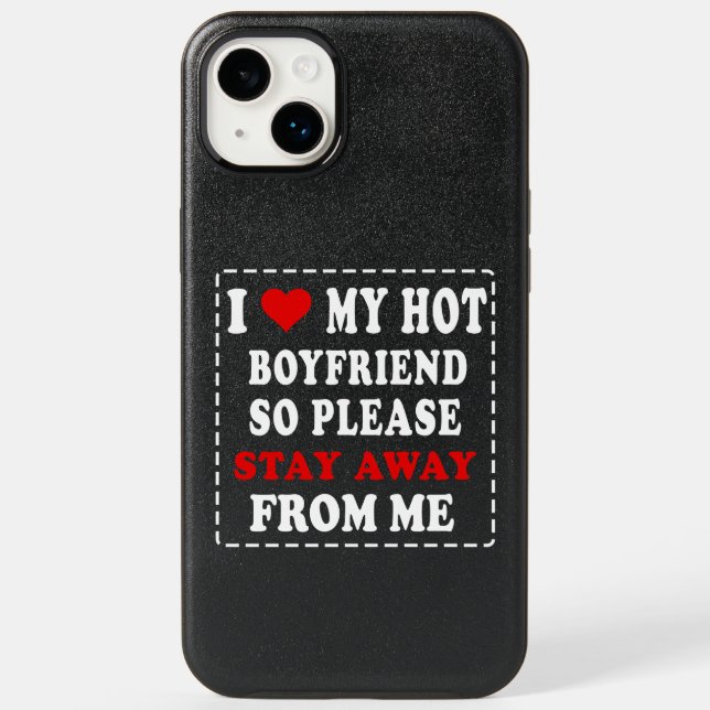 I LOVE MY HOT BOYFRIEND SO PLEASE STAY AWAY FROM M OTTERBOX iPhone CASE (Back)