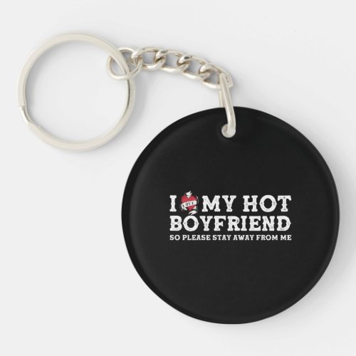 I Love My Hot Boyfriend _ So Pls Stay Away From Me Keychain