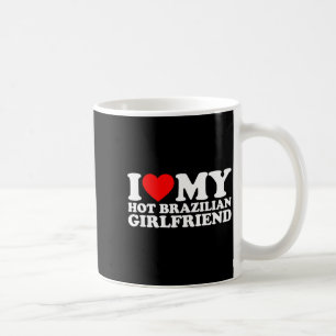 I Love My Hot Brazilian Girlfriend  Coffee Mug