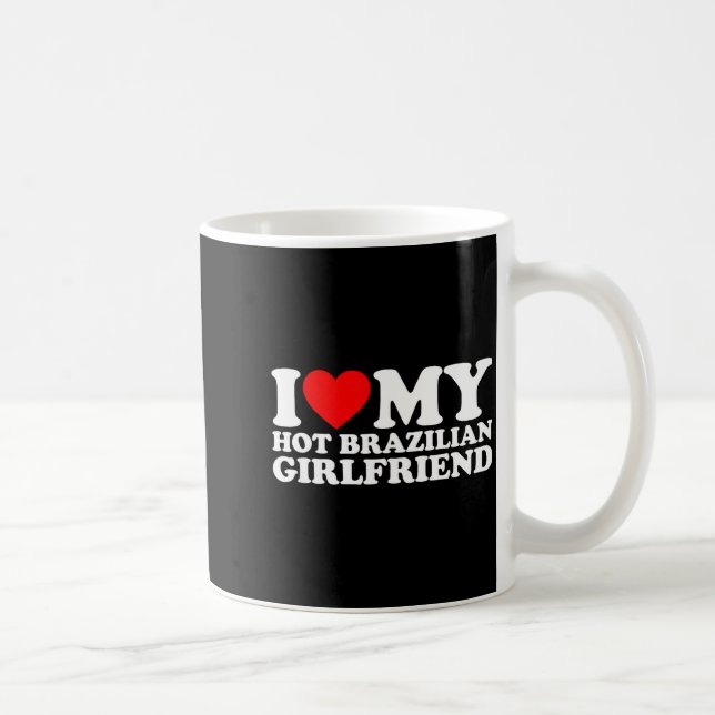 I Love My Hot Brazilian Girlfriend  Coffee Mug (Right)