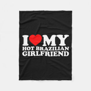 I Love My Hot Brazilian Girlfriend  Fleece Blanket
