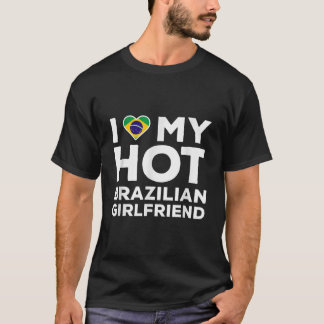 I Love My Hot Brazilian Girlfriend Happy Valentine T-Shirt