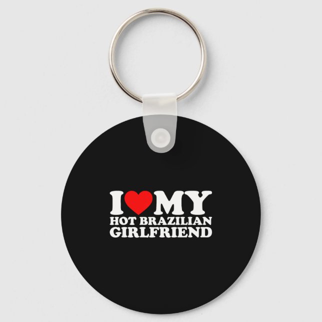 I Love My Hot Brazilian Girlfriend  Keychain (Front)