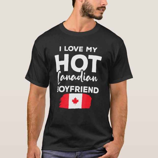 I Love My Hot Canadian Boyfriend Canada Flag T-Shirt (Front)