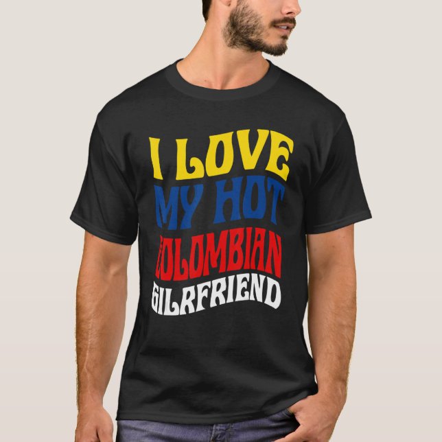 I Love My Hot Colombian Girlfriend Colombia Pride T-Shirt (Front)