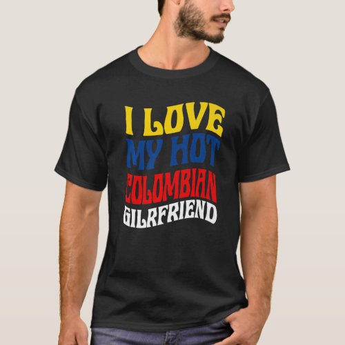 I Love My Hot Colombian Girlfriend Colombia Pride T_Shirt