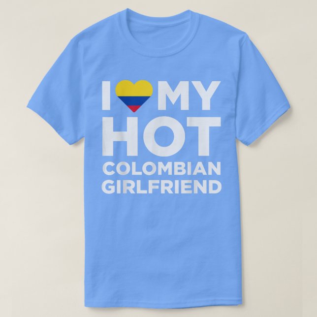 I Love My Hot Colombian Girlfriend Cute Colombia N T-Shirt (Design Front)