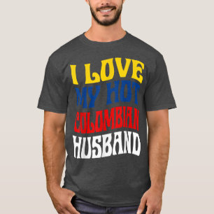 I Love My Hot Colombian Husband Colombia Pride Fun T-Shirt