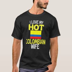 I Love My Hot Colombian Wife Colombia Relationshi T-Shirt