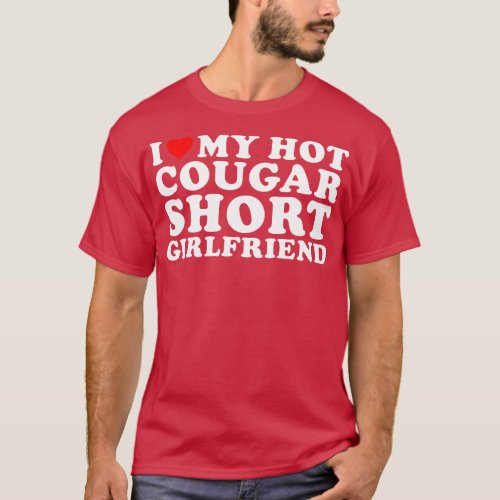 I love my hot Cougar Short Girlfriend Funny T_Shirt