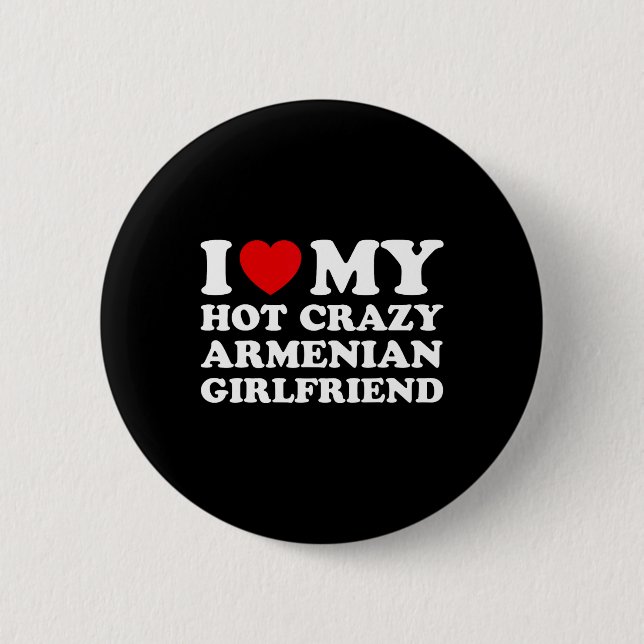 I Love My Hot Crazy Armenian Girlfriend Valentines Button (Front)