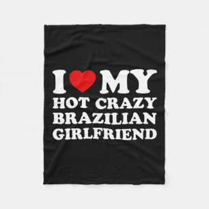 I Love My Hot Crazy Brazilian Girlfriend Valentine Fleece Blanket