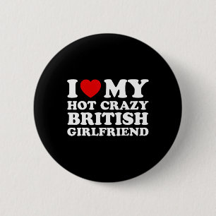 I Love My Hot Crazy British Girlfriend Valentines  Button