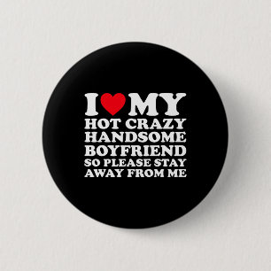 I Love My Hot Crazy Handsome Boyfriend So Please S Button