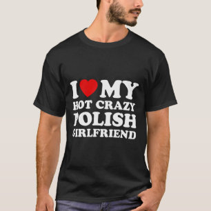 I Love My Hot Crazy Polish Girlfriend Valentines D T-Shirt
