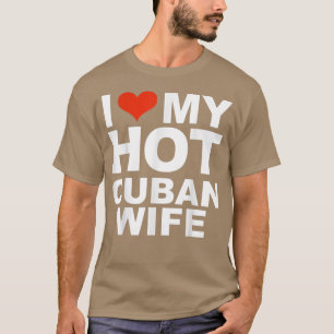 I Love My Hot Cuban Wife Marriage Husband Love  T-Shirt