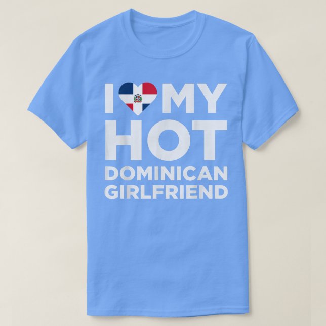 I Love My Hot Dominican Girlfriend Cute Dominican  T-Shirt (Design Front)