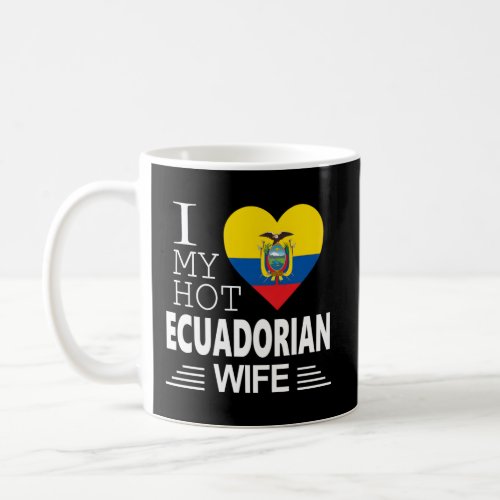 I Love My Hot Ecuadorian Ecuadorian Flag Coffee Mug