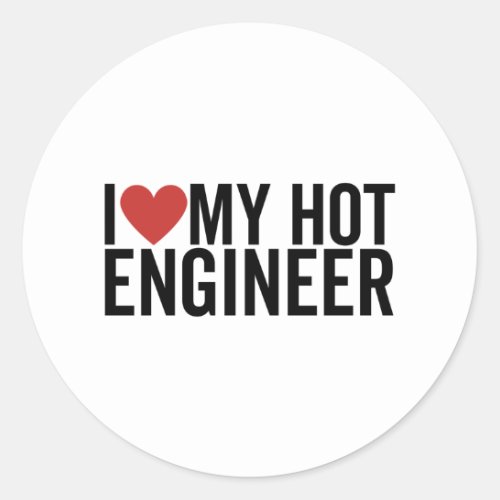 I Love My Hot Engineer Classic Round Sticker