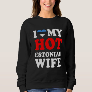 I love My Hot Estonian Wife  Husband Sweatshirt
