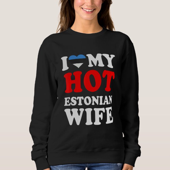I love My Hot Estonian Wife  Husband Sweatshirt (Front)
