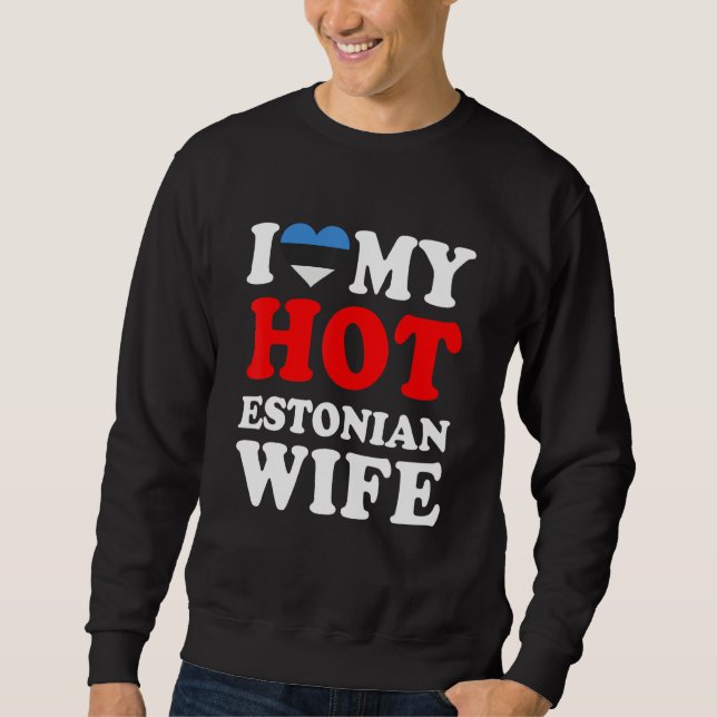 I love My Hot Estonian Wife  Husband Sweatshirt (Front)