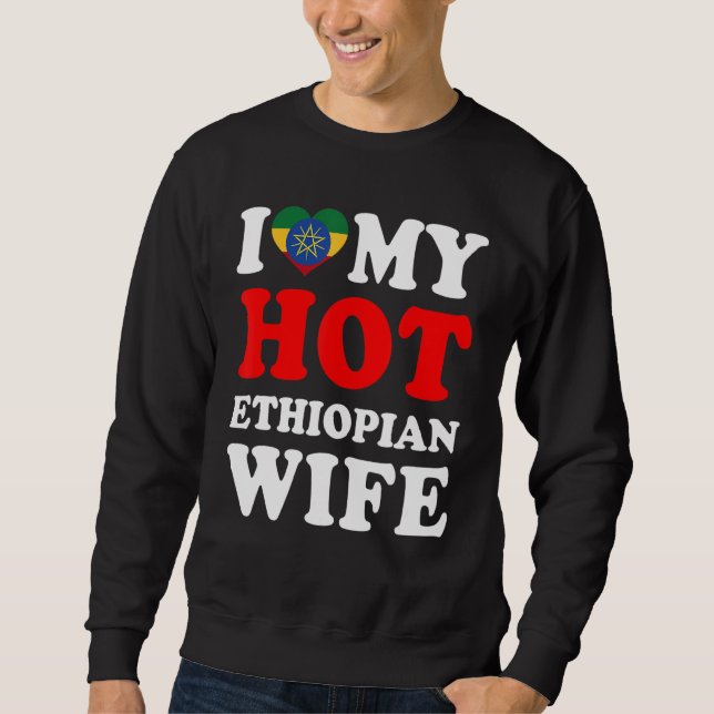 I love My Hot Ethiopian Wife Husband Sweatshirt (Front)