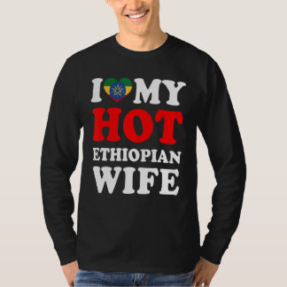 I love My Hot Ethiopian Wife Husband T-Shirt