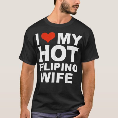 I Love My Hot Filipino Wife Husband Marriage Pinoy T_Shirt