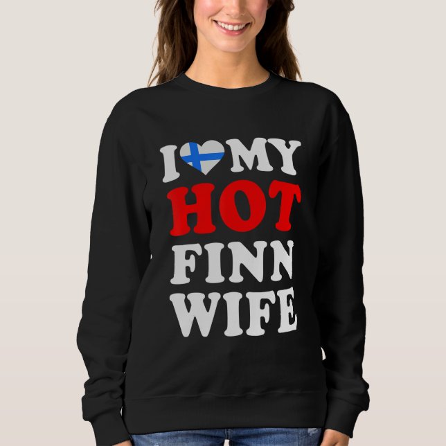I love My Hot Finn Wife Funny Husband Gift Sweatshirt (Front)