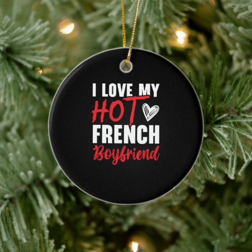 I Love My Hot French Girlfriend Valentines Day Ceramic Ornament