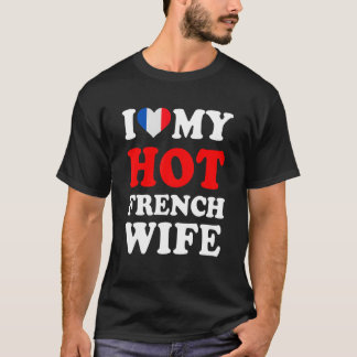 I love My Hot French Wife Funny Husband Gift T-Shirt