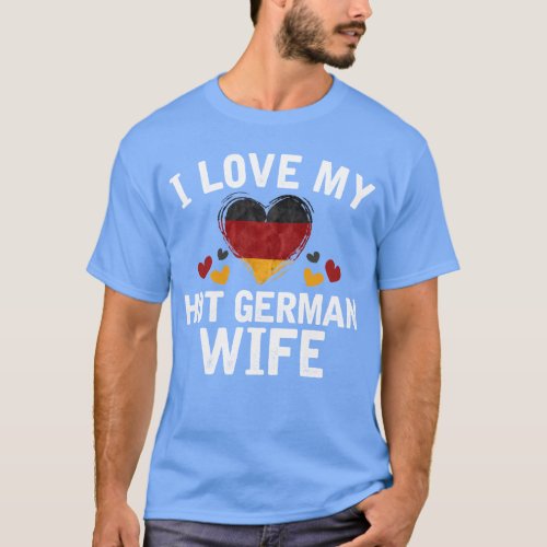I Love my hot German Wife T_shirt gift Idea
